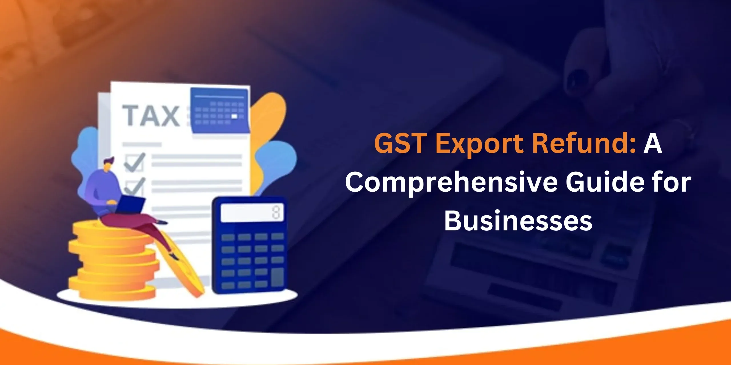 GST Export Refund: A Comprehensive Guide for Businesses