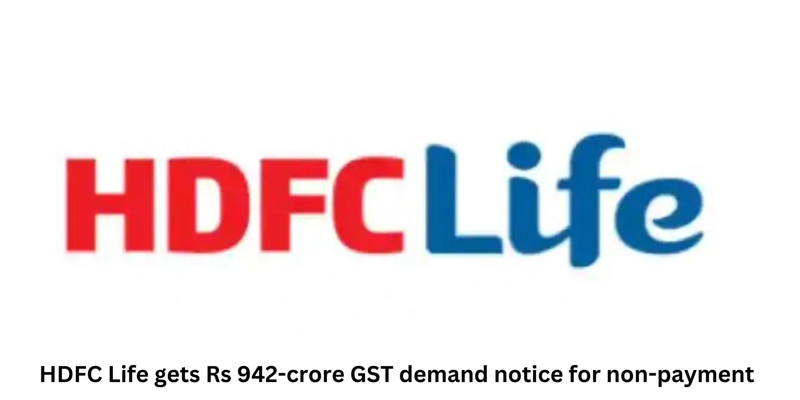 HDFC Life gets Rs 942-crore GST demand notice for non-payment