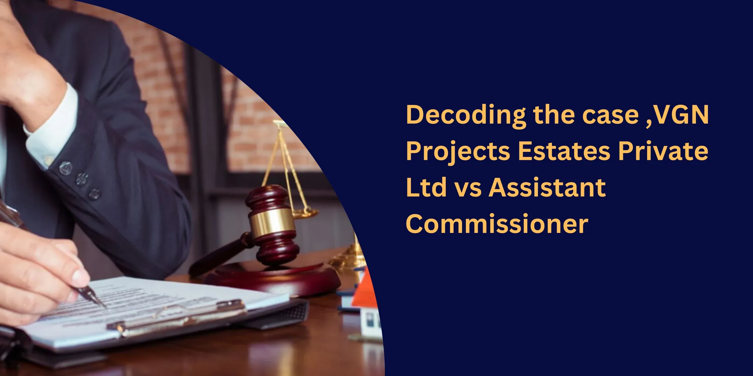 Decoding the Judgement of the case of VGN Projects Estates Private Ltd vs Assistant Commissioner.
