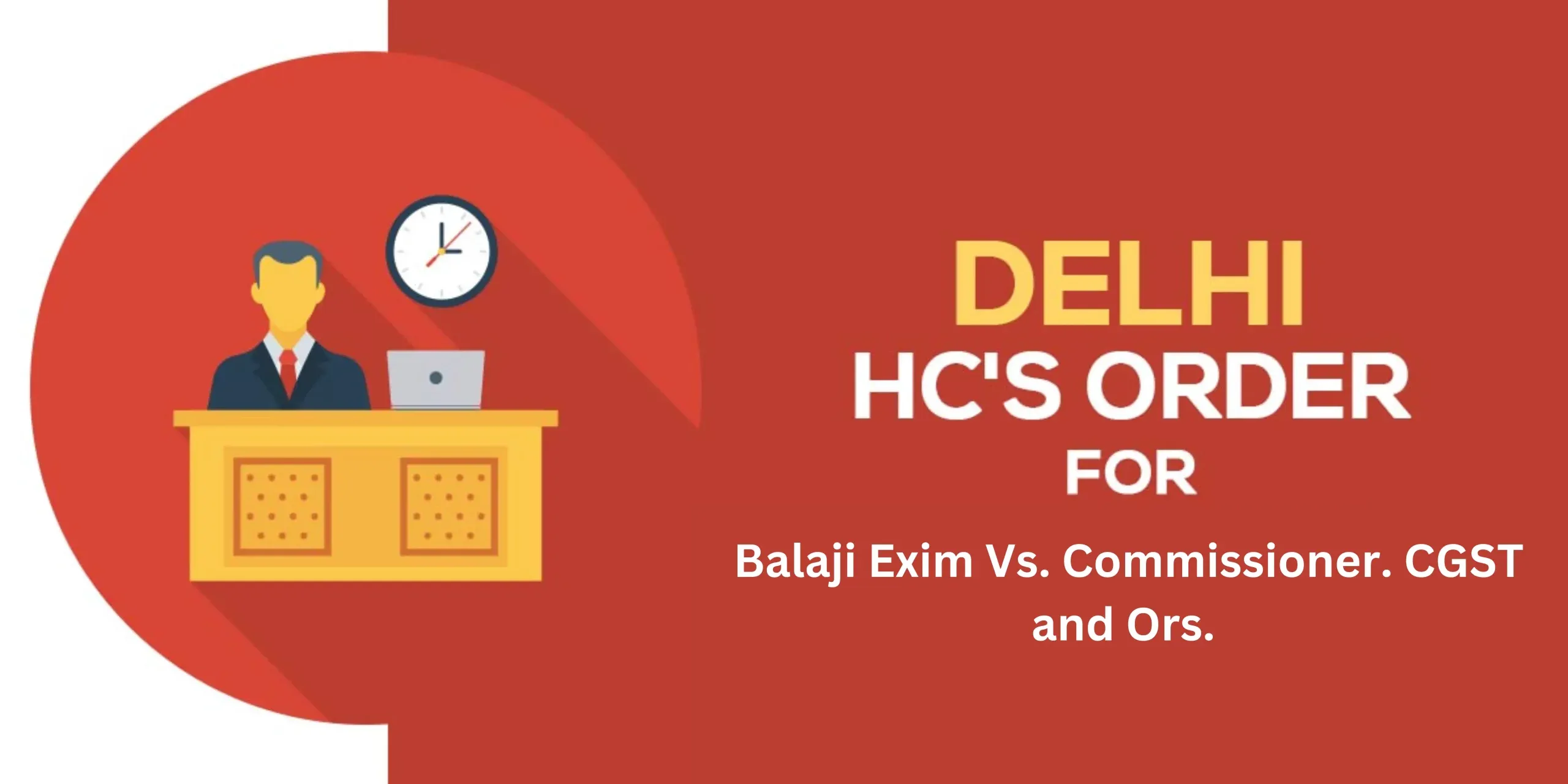Decoded the judgement of the Delhi HC On Balaji Exim Vs. Commissioner. CGST and Ors.