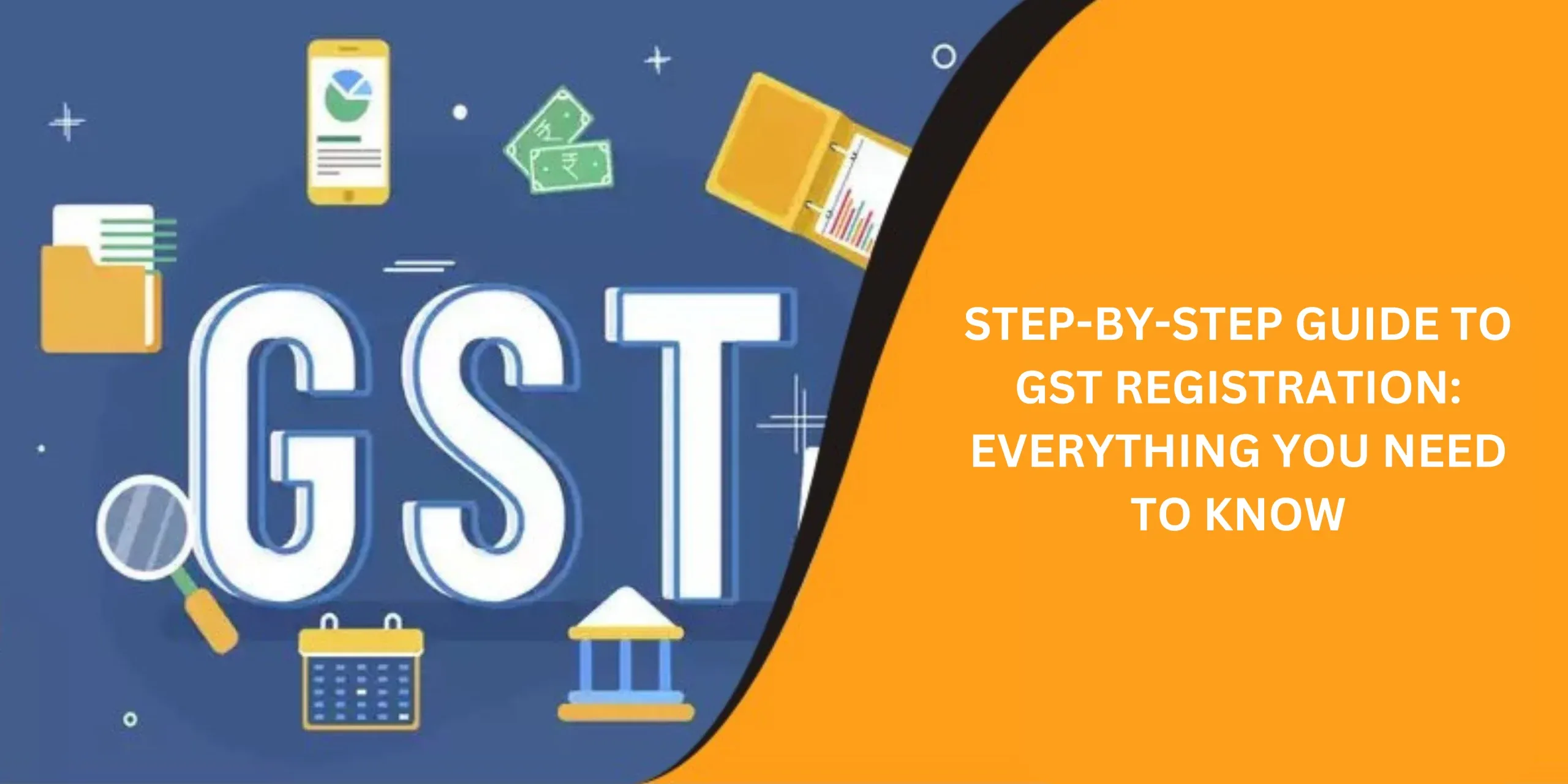 Step-by-Step Guide to GST Registration: Everything You Need to Know