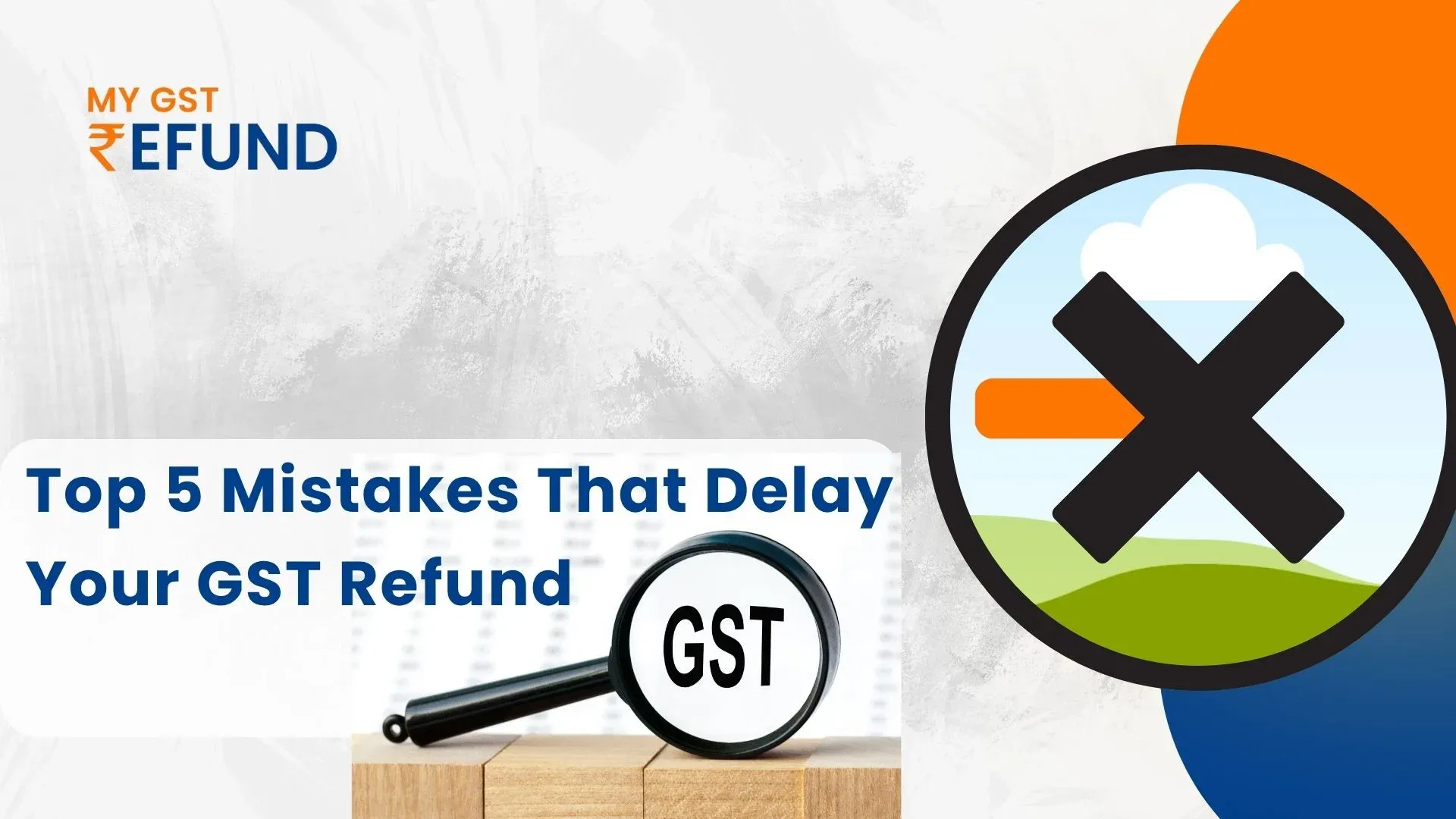 Top 5 Mistakes That Delay Your GST Refund