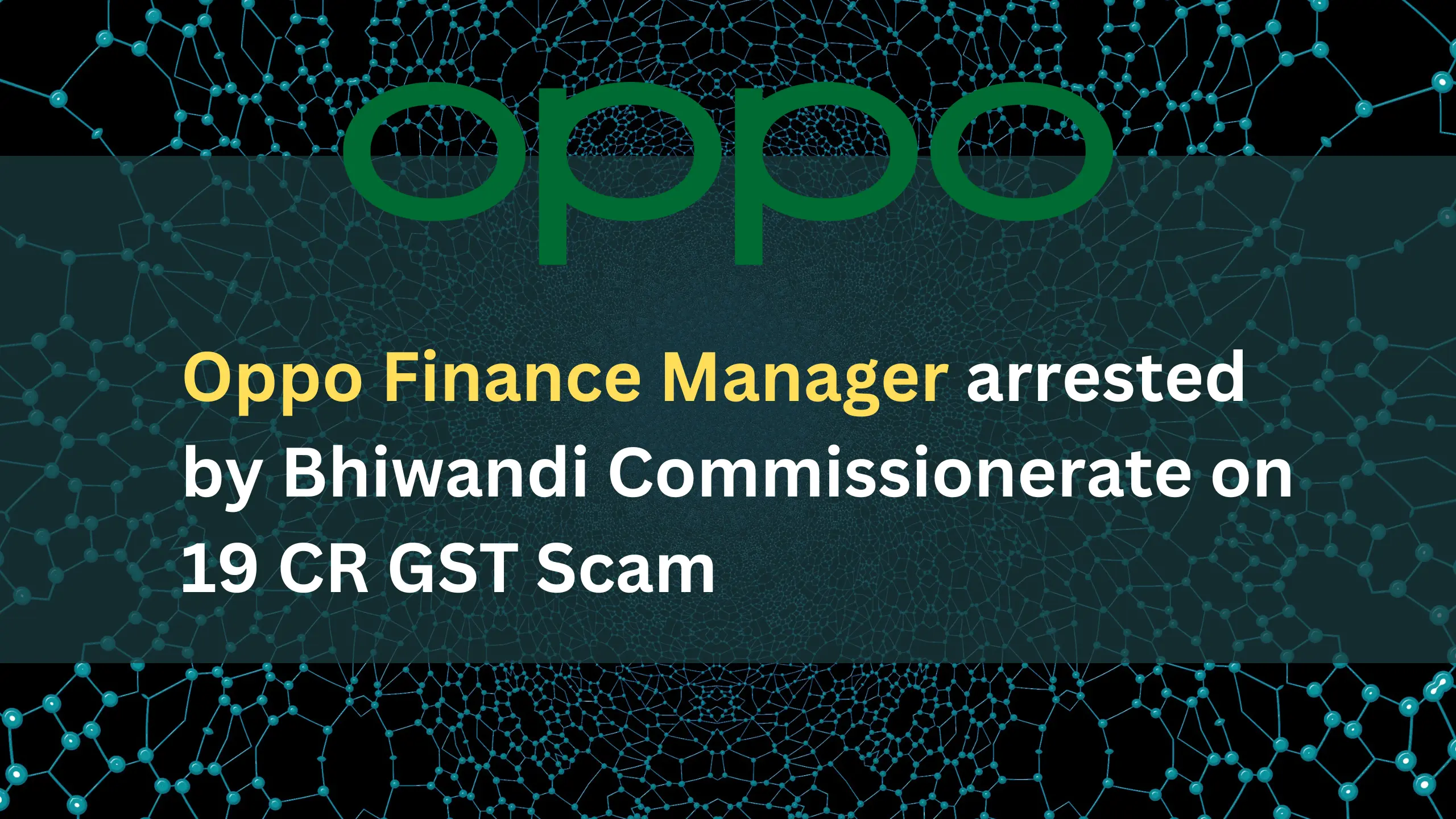 OPPO Finance Manager Arrested By Bhiwandi Commissionerate On 19 Crore GST ITC Fraud