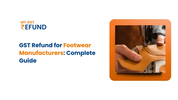 GST Refund for Footwear Manufacturers