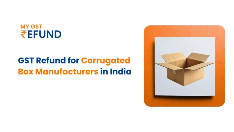 GST Refund for Corrugated Box Manufacturers in India