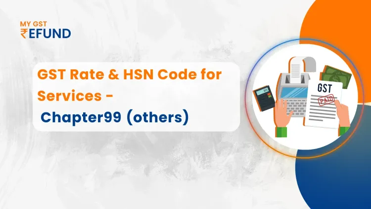  GST Rates & SAC Codes for Chapter 99 Services in India
