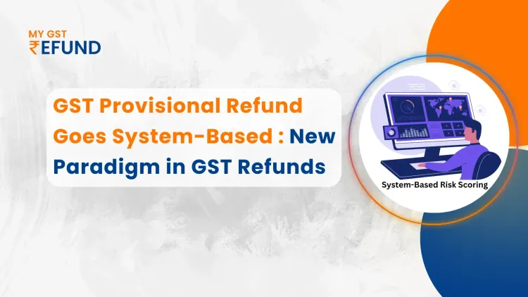 GST Provisional Refund Goes System-Based