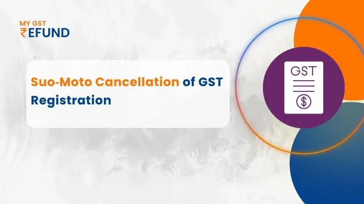 Suo Moto Cancellation of GST Registration