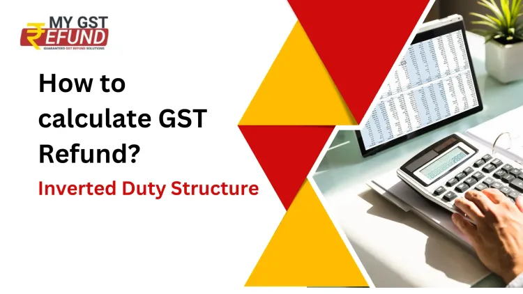 How to Calculate GST Refund in Inverted Duty 
