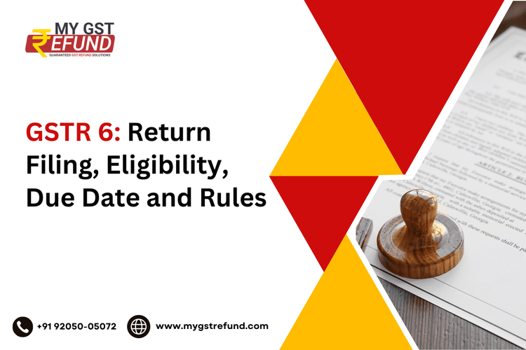 GSTR 6: Return Filing, Eligibility, Due Date and Rules