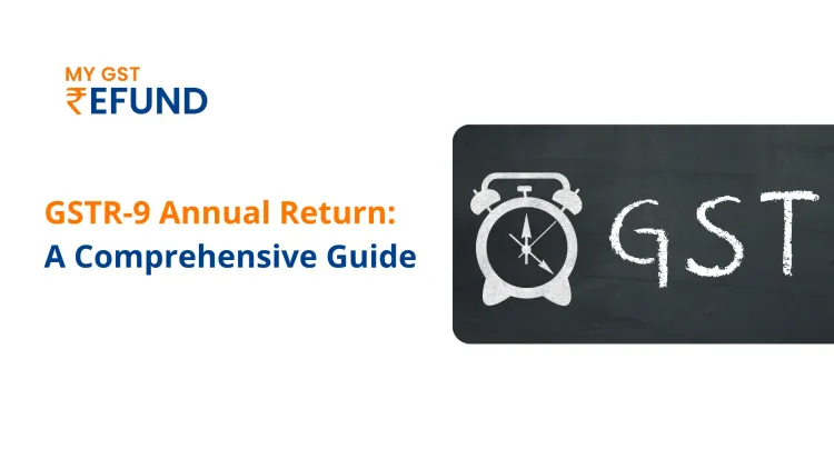 GSTR-9 Annual Return: A Comprehensive Guide