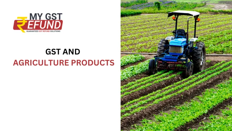 GST AND AGRICULTURE PRODUCTS