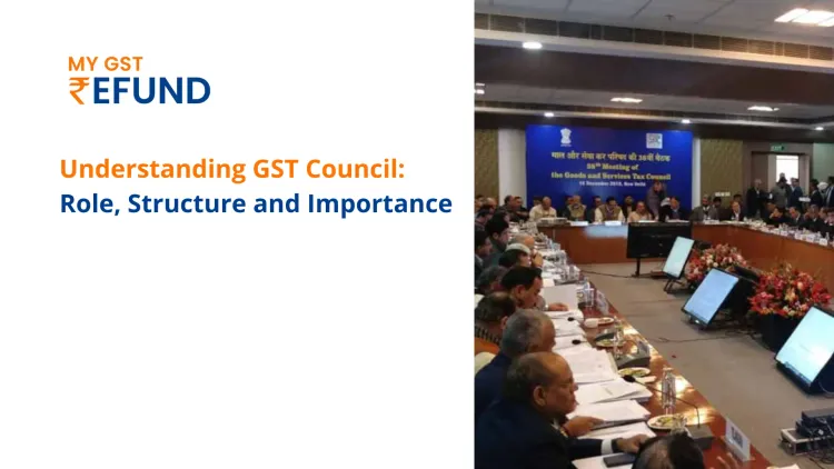 Understanding GST Council: Role, Structure and Importance