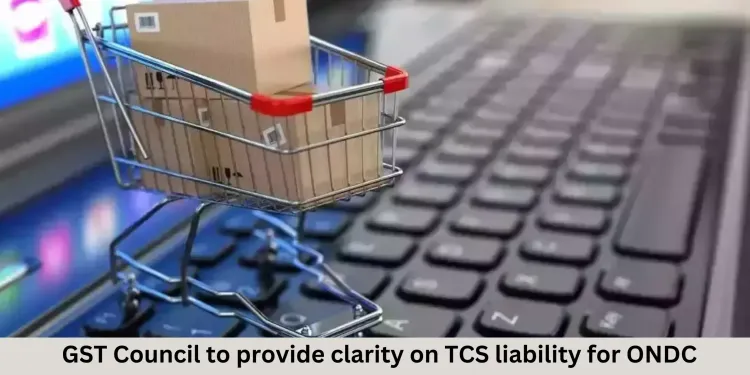 GST Council to provide clarity on TCS liability for ONDC