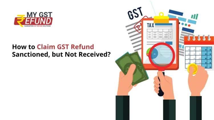  How to Claim GST Refund Sanctioned, but Not Received?