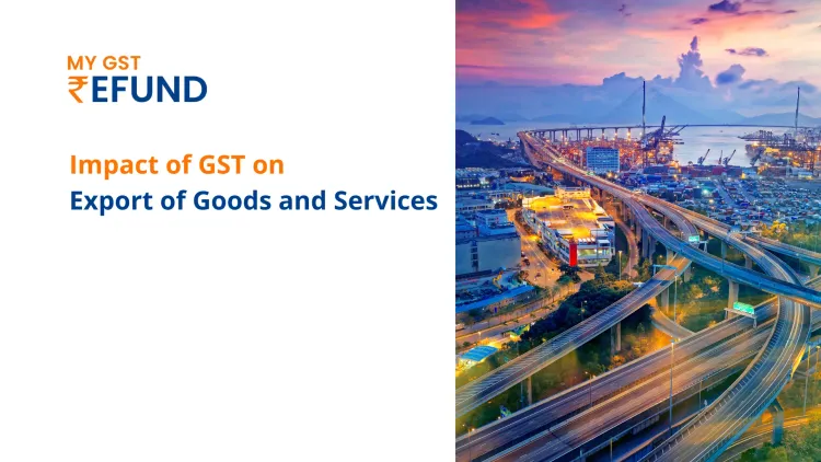 Impact of GST on Export of Goods and Services