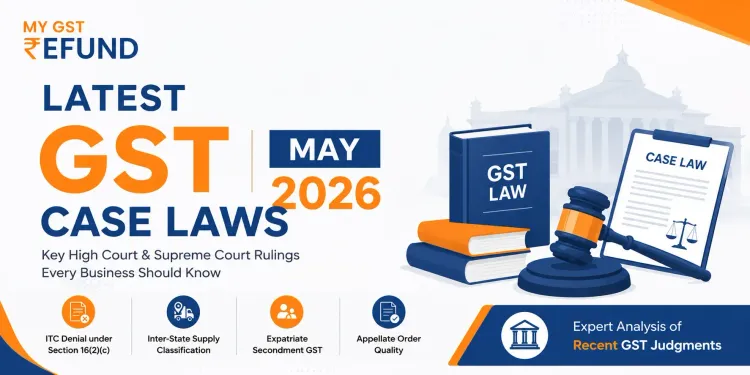 Latest GST Case Laws May 2026