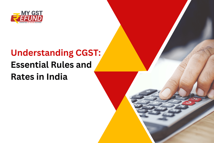 Understanding CGST: Essential Rules and Rates in India