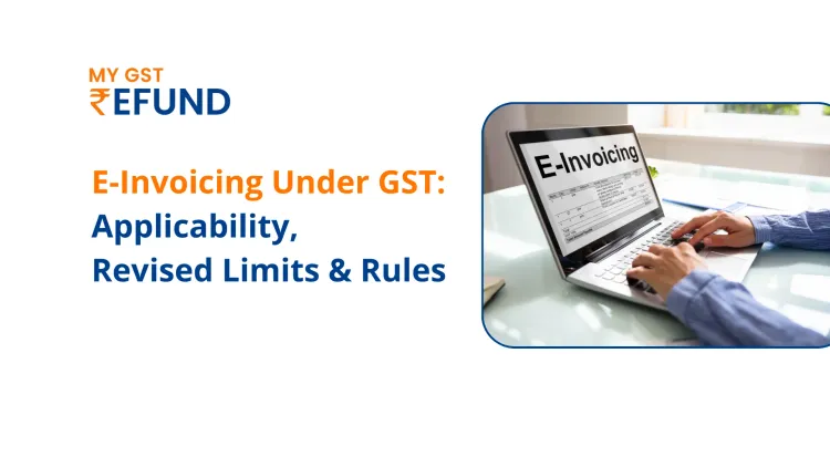 E-Invoicing Under GST: Applicability, Revised Limits & Rules