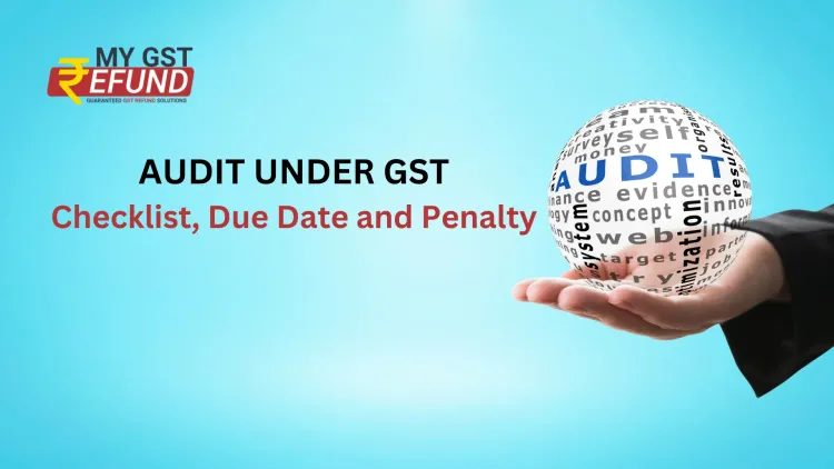 Audit under GST: Checklist, Due Date and Penalty