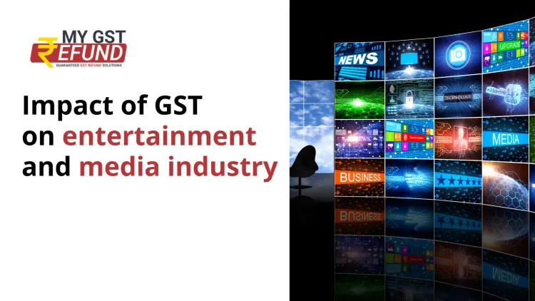  impact of gst on media and entertainment industry