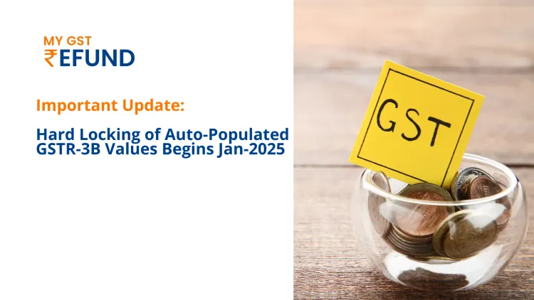 Hard Locking of Auto-Populated GSTR-3B Values Begins Jan-25